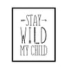 "Stay Wild My Child" Childrens Nursery Room Poster Print