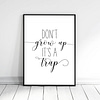 Nursery printable Quotes Don't Grow Up It's a Trap, Kids Poster, Nursery Wall Art