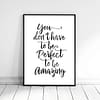 Inspirational Print You Don't Have To Be Perfect,Quote Motivational Print