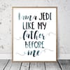 I Am A Jedi Like My Father Before Me, Gift For Father, Nursery Printable Quotes