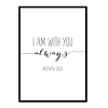 "I Am With You Always, Matthew 28:20" Bible Verse Poster Print