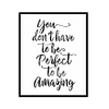 "You Don't Have To Be Perfect" Quote Art Poster Print