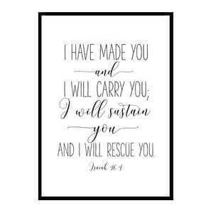 "I Have Made You And I Will Carry You, Isaiah 46:4" Bible Verse Poster Print