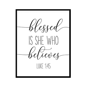 "Blessed Is She Who Has Believed, Luke 1:45" Bible Verse Poster Print