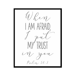 "When I Am Afraid I Put My Trust In You, Psalm 56:3" Bible Verse Poster Print