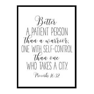 "Better a patient man than a warrior, Proverbs 16:32" Bible Verse Poster Print