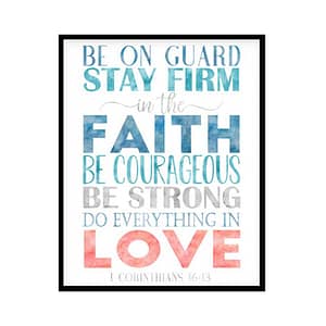 "Be On Guard Stay Firm In The Faith, 1 Corinthians 16:13" Bible Verse Poster Print