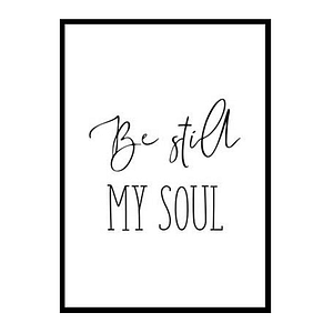 "Be Still My Soul" Bible Verse Poster Print
