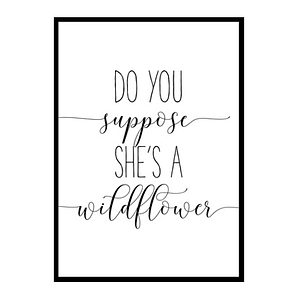 "Do You Suppose She's A Wildflower" Girls Quote Poster Print