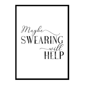 "Maybe Swearing Will Help" Girls Quote Poster Print