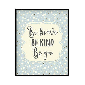 "Be Kind Be Brave Be You" Girls Room Poster Print