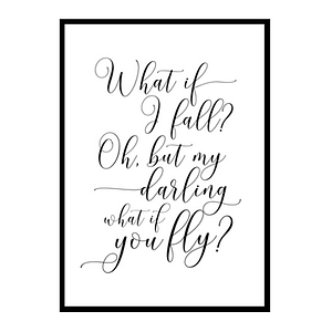 "What If I Fall Oh, My Darling" Motivational Quote Poster Print