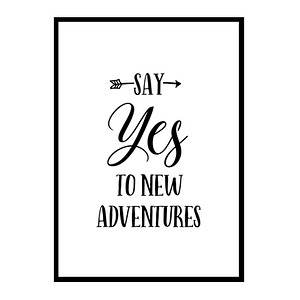"Say Yes to New Adventures" Motivational Quote Poster Print