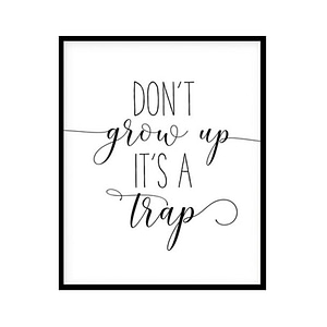 "Don't Grow Up It's a Trap" Childrens Nursery Room Poster Print
