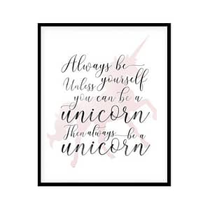 "Always Be Yourself Unless You Can Be A Unicorn" Childrens Nursery Room Poster Print