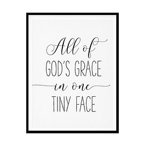 "All Of God's Grace In One Tiny Face" Childrens Nursery Room Poster Print