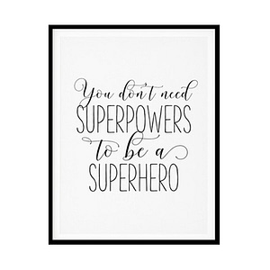 "You Don't Need Superpowers To Be A Superhero" Childrens Nursery Room Poster Print