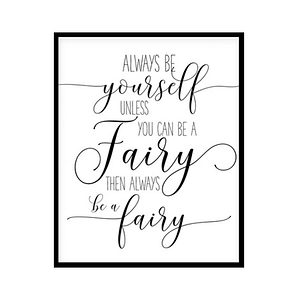 "Always Be Yourself Unless You Can Be a Fairy" Childrens Nursery Room Poster Print