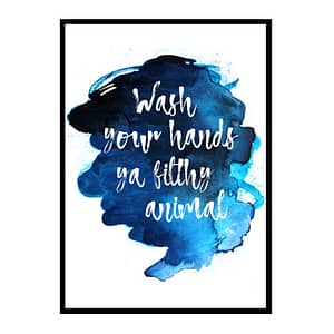 "Wash Your Hands Ya Filthy Animal" Quote Art Poster Print