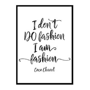 " I Don't Do Fashion I Am Fashion" Quote Art Poster Print