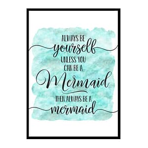 "Always Be Yourself Unless You Can Be Mermaid" Quote Art Poster Print
