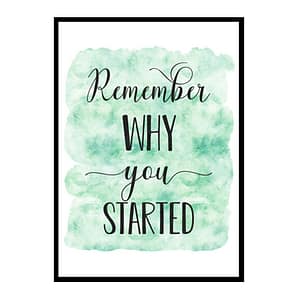 "Remember Why You Started" Quote Art Poster Print