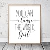 Printable Art, You Can Change the World Girl, Girl Quotes Room Decor