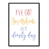 "I've Got Sunshine On A Cloudy Day" Quote Art Poster Print