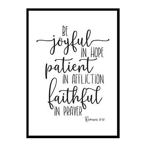 "Be Joyful In Hope, Patient In Affliction, Faithful In Prayer, Romans 12:12" Bible Verse Poster Print