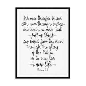 "We May Live A New Life, Romans 6:4" Bible Verse Poster Print