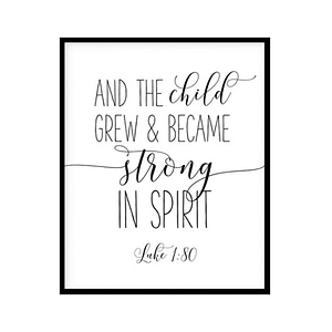 "And The Child Grew And Became Strong In Spirit, Luke 1:80" Bible Verse Poster Print