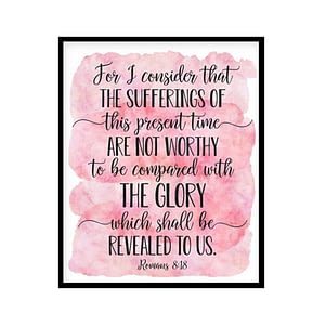 "The Sufferings Are Not To Be Compared With The Glory, Romans 8:18" Bible Verse Poster Print