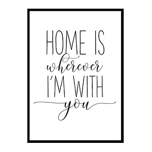 "Home is Wherever I'm With You" Girls Quote Poster Print